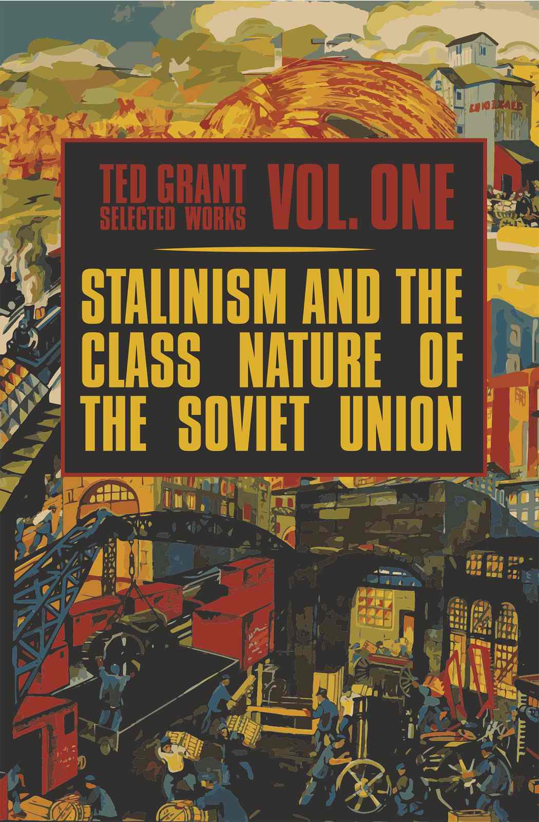 Cover of Ted Grant Selected Works, Vol. 1: Stalinism and the Class Nature of the Soviet Union